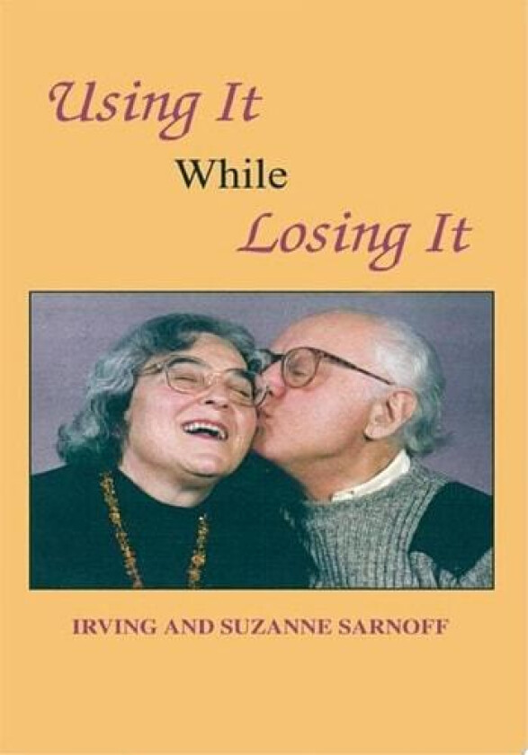 Using It While Losing It av Irving and Suzanne Sarnoff (Paperback)