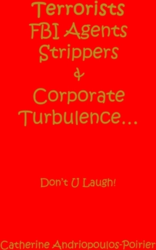 Terrorists FBI Agents Strippers & Corporate Turbulence... av Catherine Andriopoulos-Poirier (Paperback)