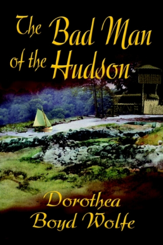 The Bad Man of the Hudson av Dorothea Boyd Wolfe (Paperback)