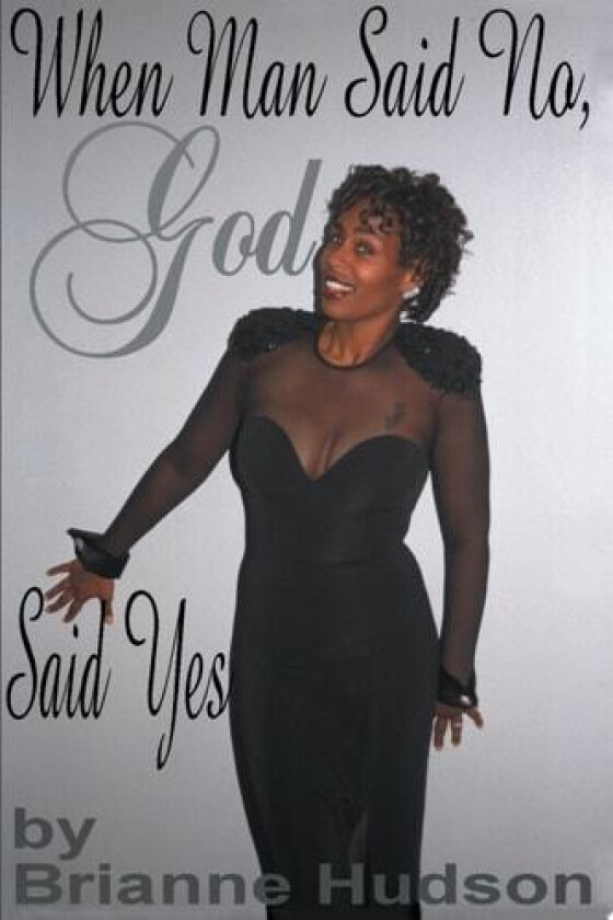 When Man Said No, God Said Yes av Brianne Hudson (Paperback)