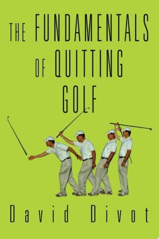 The Fundamentals of Quitting Golf av David Divot (Paperback)