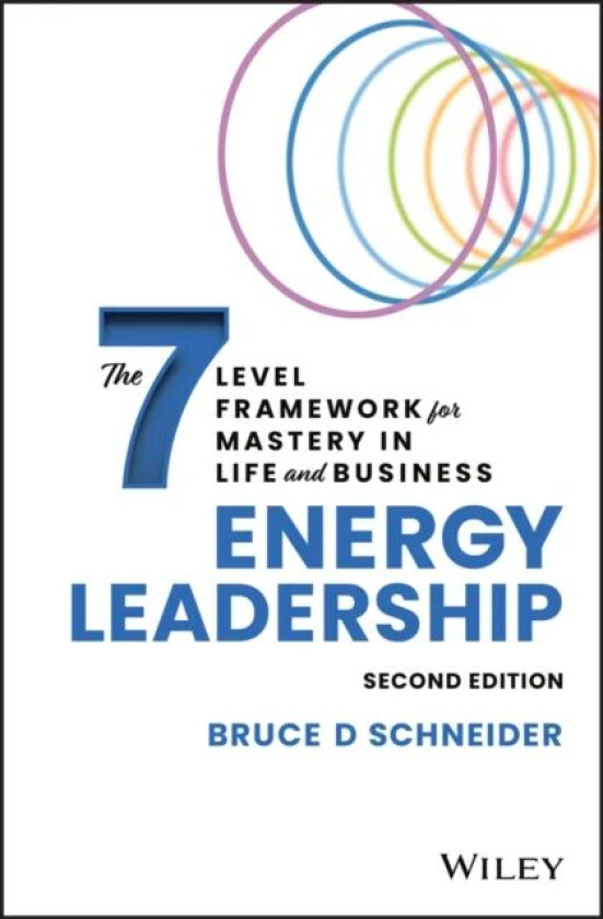 Energy Leadership: The 7 Level Framework for Mastery In Life and Business, 2nd edition av BD Schneider