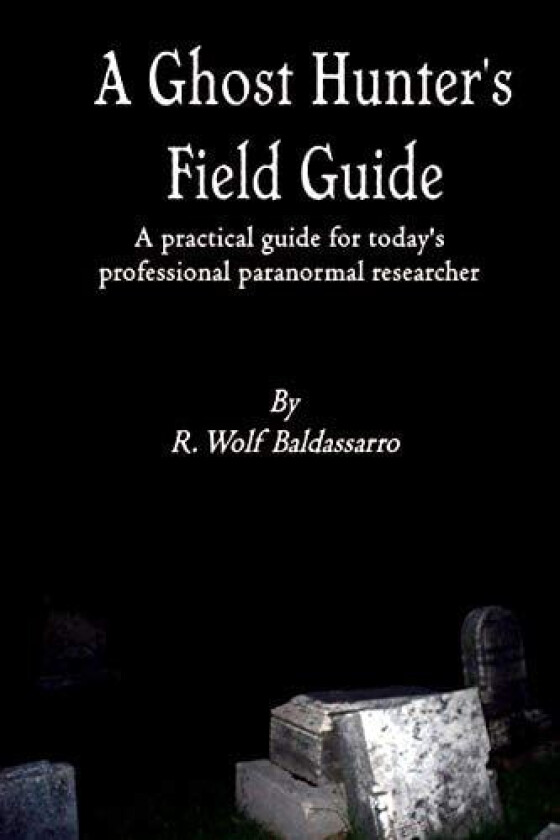 A Ghost Hunter's Field Guide av R.Wolf Baldassarro (Paperback)