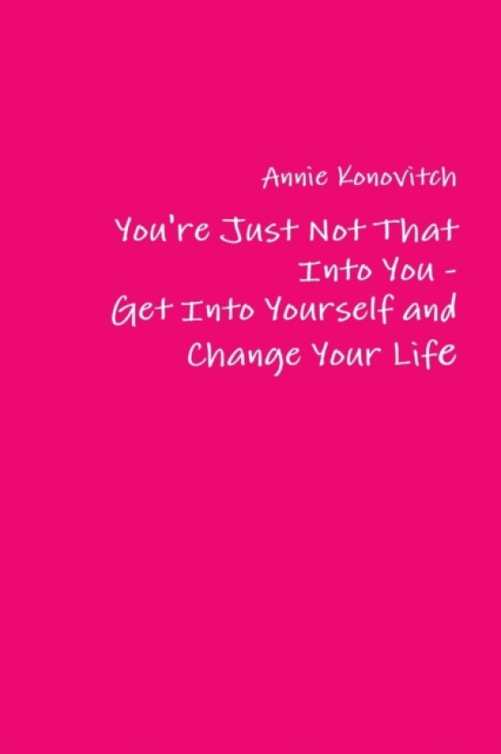 You're Just Not That into You - Get into Yourself and Change Your Life av Annie Konovitch (Paperback)