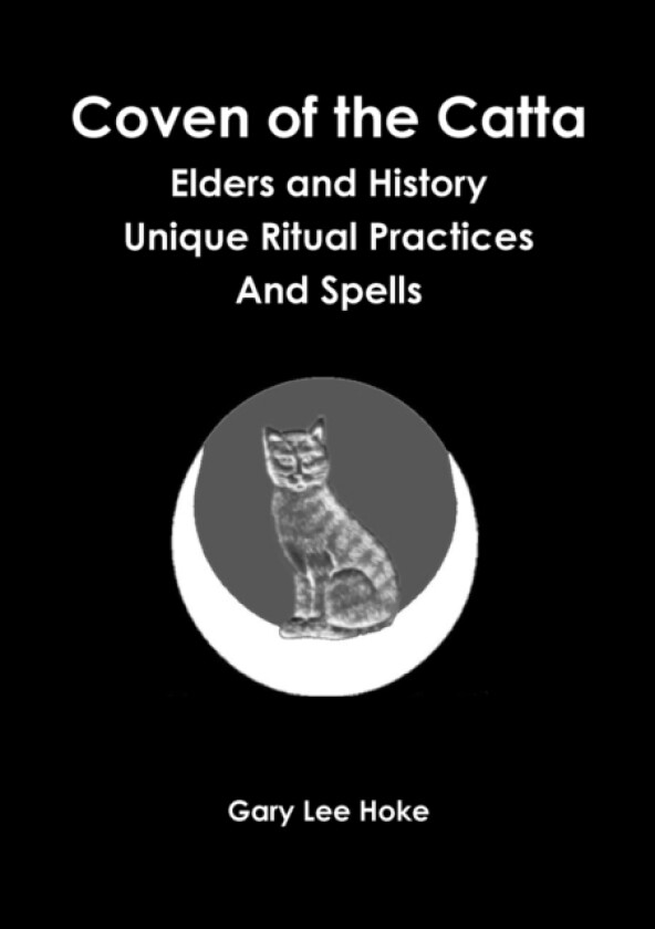 Coven of the Catta Elders and History Unique Ritual Practices and Spells av Gary Lee Hoke (Paperback)