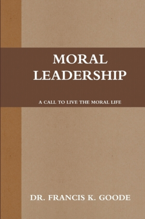 Moral Leadership av Francis K Goode (Paperback)