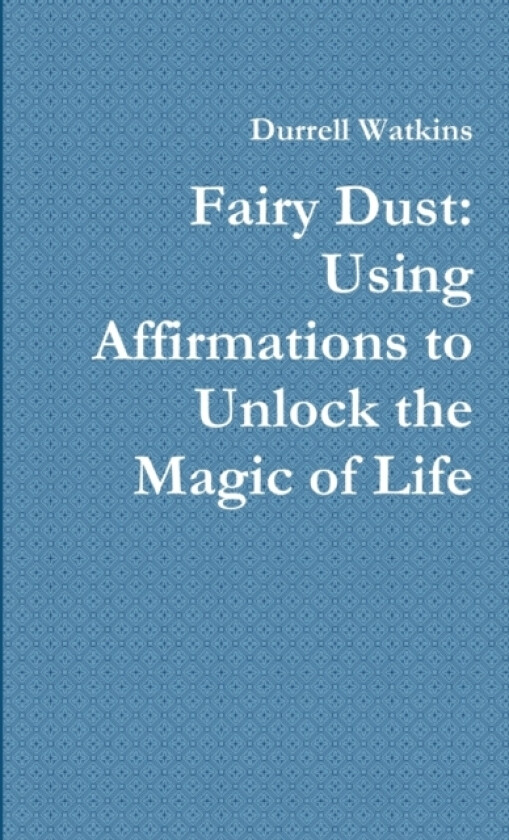 Fairy Dust: Using Affirmations to Unlock the Magic of Life av Durrell Watkins (Paperback)
