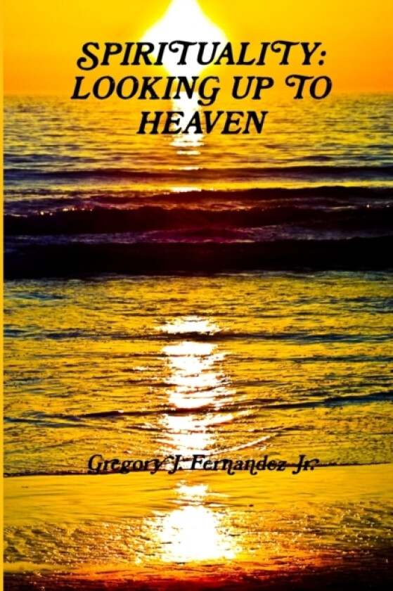 Spirituality: Looking Up to Heaven av Greg Fernandez Jr. (Paperback)