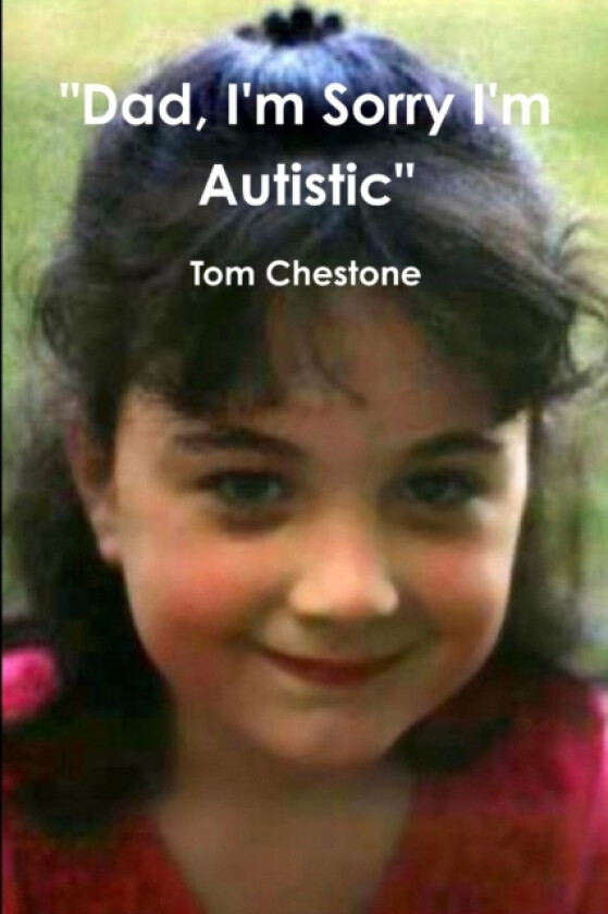 "Dad, I'm Sorry I'm Autistic" av Tom Chestone (Paperback)