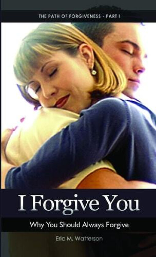 I Forgive You: Why You Should Always Forgive av Eric Watterson (Paperback)