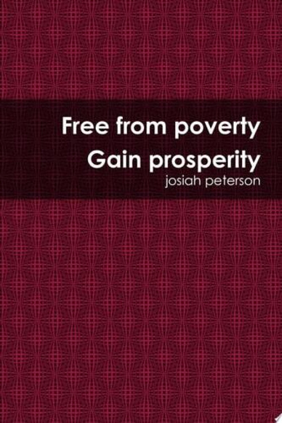 free from poverty gain prosperity av josiah peterson (Paperback)