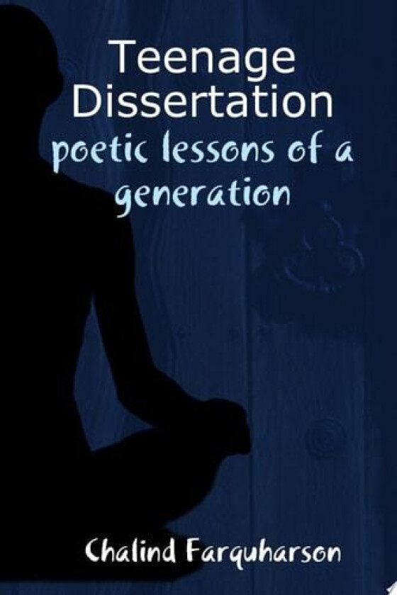 Teenage Dissertation: poetic lessons of a generation av Chalind Farquharson (Paperback)