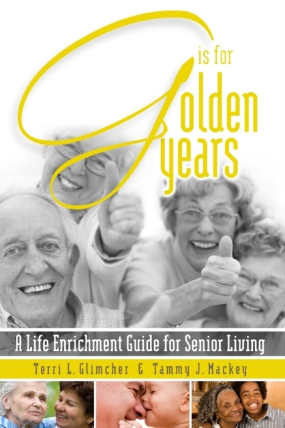 G is for Golden Years, A Life Enrichment Guide for Senior Living av Terri L. Glimcher, Co-Author Tammy J. Mackey (Paperback)