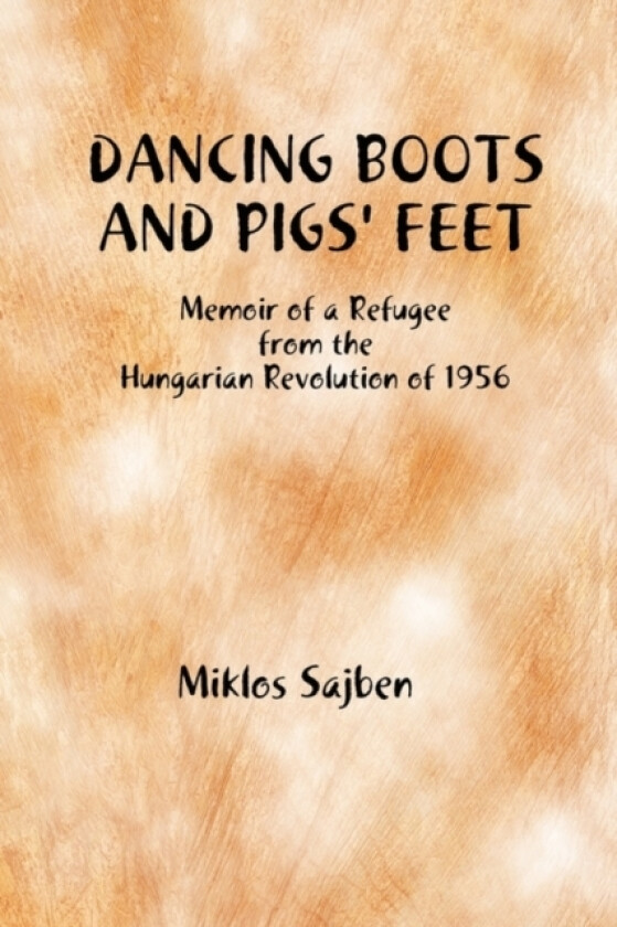 Dancing Boots and Pigs' Feet av Miklos Sajben (Paperback)