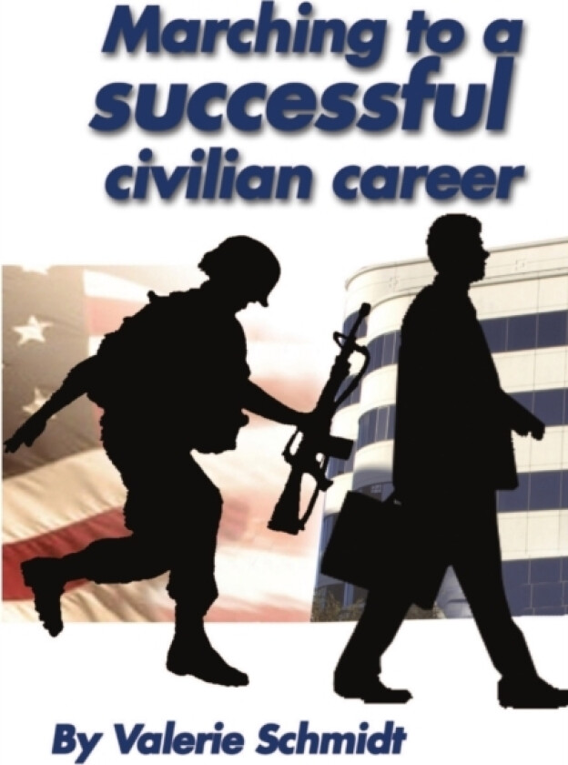 Marching to a Successful Civilian Career av Valerie Schmidt (Paperback)
