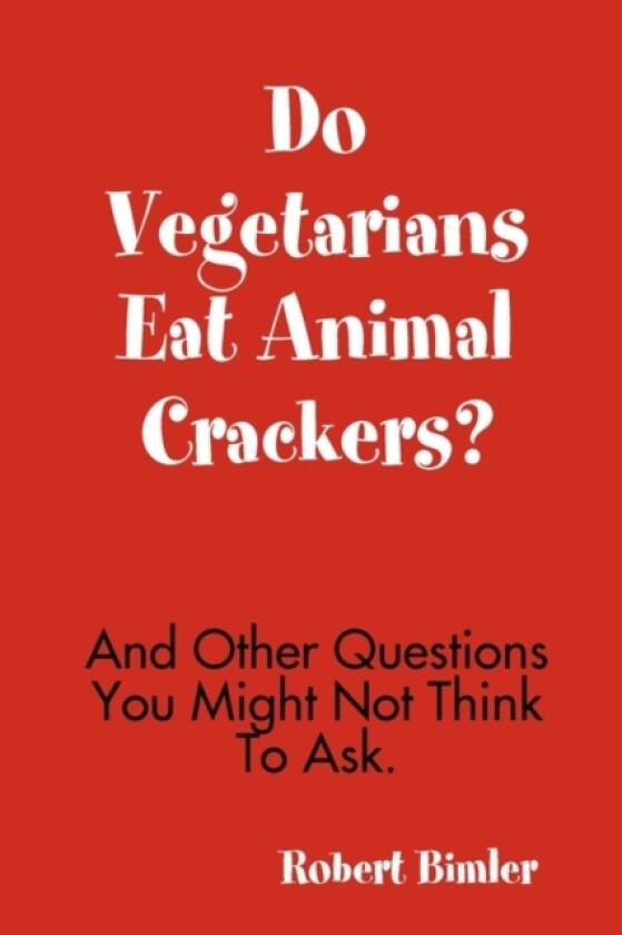 Do Vegetarians Eat Animal Crackers? And Other Questions You Might Not Think To Ask. av Robert Bimler (Paperback)