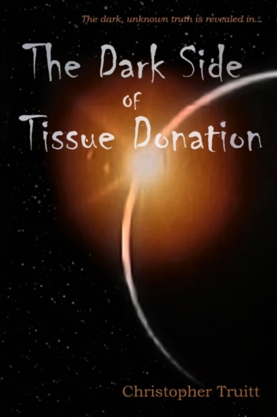 The Dark Side of Tissue Donation av Christopher Truitt (Paperback)