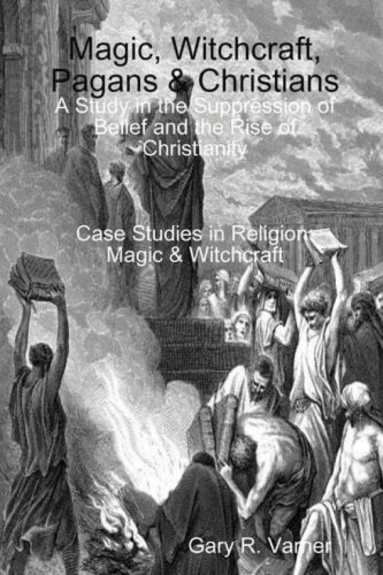 Magic, Witchcraft, Pagans & Christians av Gary R Varner (Paperback)