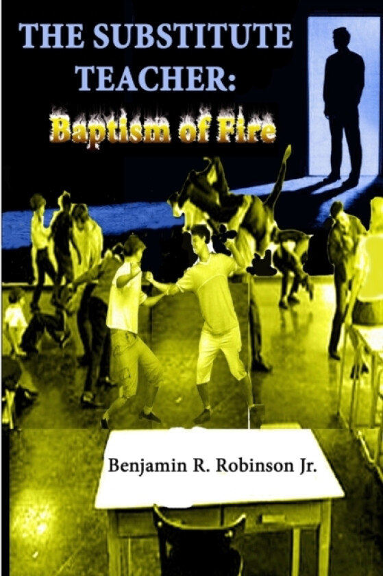 The Substitute Teacher: Baptism of Fire av Benjamin Robinson (Paperback)