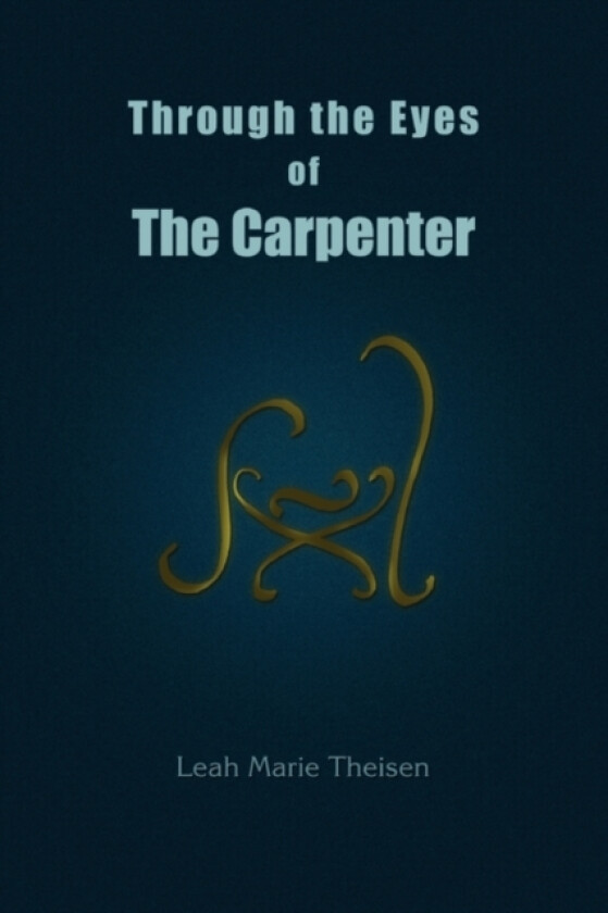 Through the Eyes of The Carpenter av Leah Marie Theisen (Paperback)