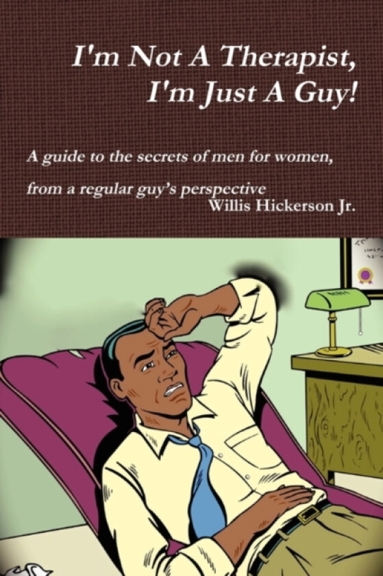 I'm Not A Therapist, I'm Just A Guy! av Willis Hickerson (Paperback)