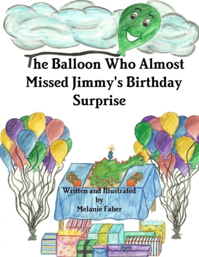 The Balloon Who Almost Missed Jimmy's Birthday Surprise av Melanie Faber (Paperback)