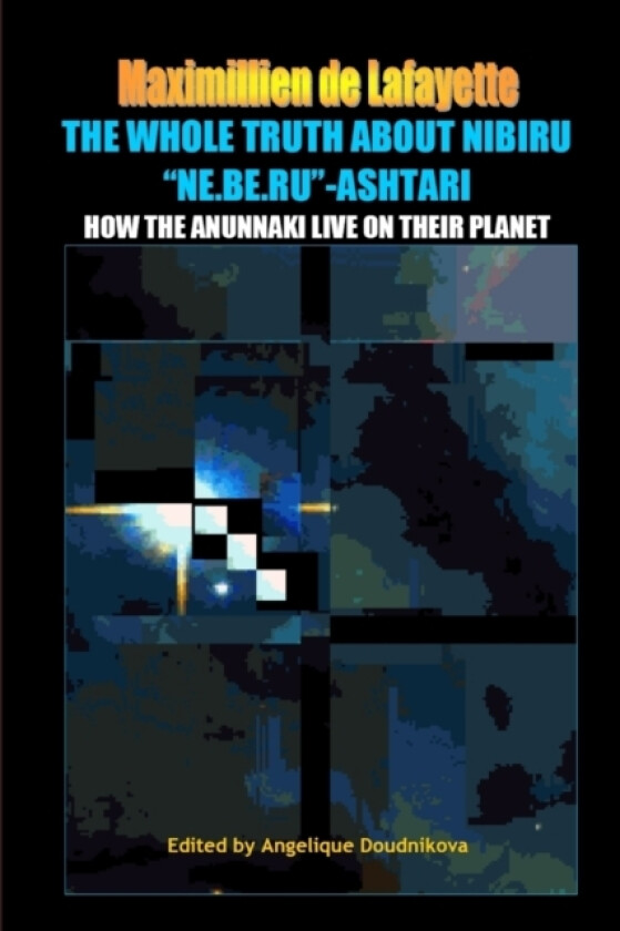 The whole truth about Nibiru "Ne.Be.Ru"-Ashtari av Maximillien De Lafayette (Paperback)
