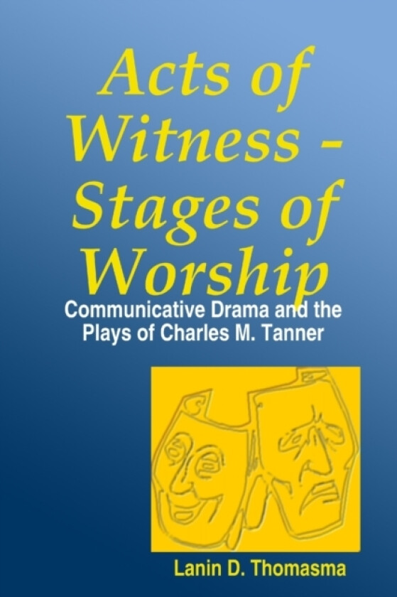 Acts of Witness - Stages of Worship: Communicative Drama and the Plays of Charles M. Tanner av Lanin Thomasma (Paperback)