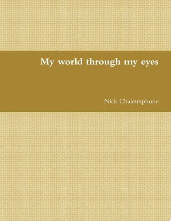 My world through my eyes av Nick Chaleunphone (Paperback)