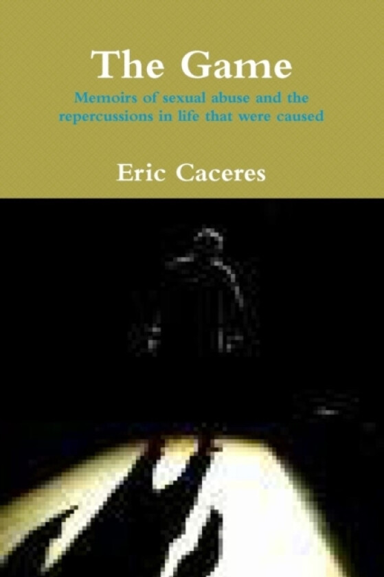 The Game- Memoirs of Sexual Abuse and Repercussions av Eric Caceres (Paperback)