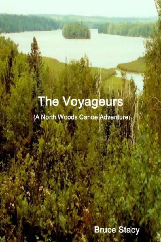 The Voyageurs (A North Woods Canoe Adventure) av Bruce Stacy (Paperback)
