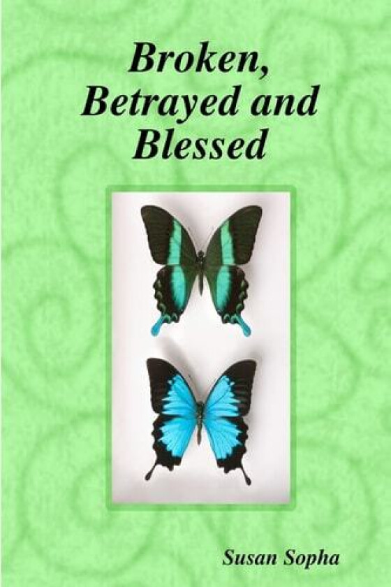 Broken, Betrayed and Blessed av Susan Sopha (Paperback)