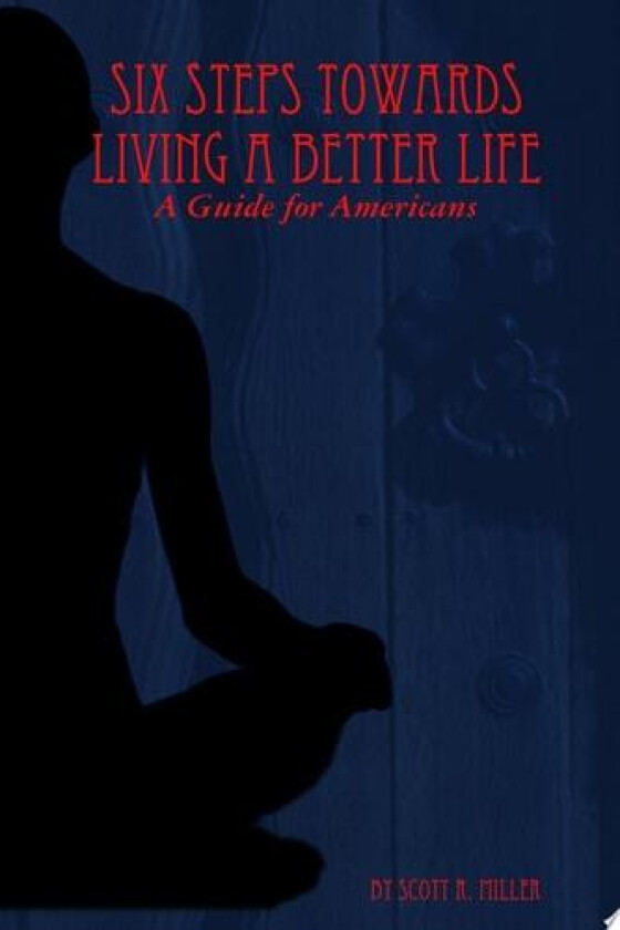 Six Steps Towards Living A Better Life av Scott R. Miller (Paperback)