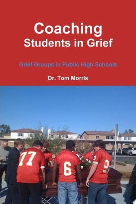 Coaching Students in Grief: Grief Groups in Public High Schools av Dr. Tom Morris (Paperback)
