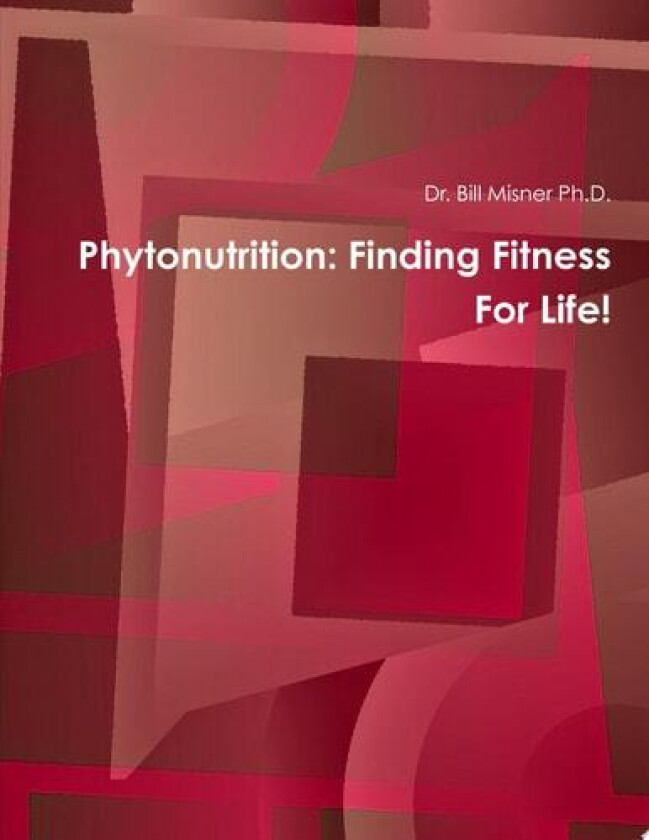 Phytonutrition: Finding Fitness For Life! av Dr. Bill Misner Ph.D. (Paperback)