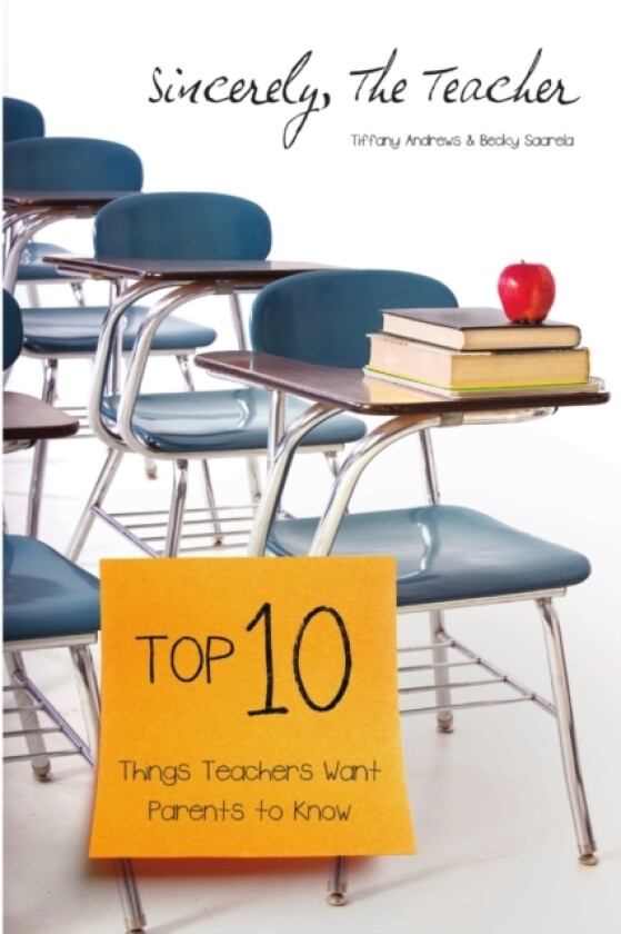 Sincerely, The Teacher: The Top 10 Things Teachers Want Parents to Know av Tiffany Andrews, Becky Saarela (Paperback)