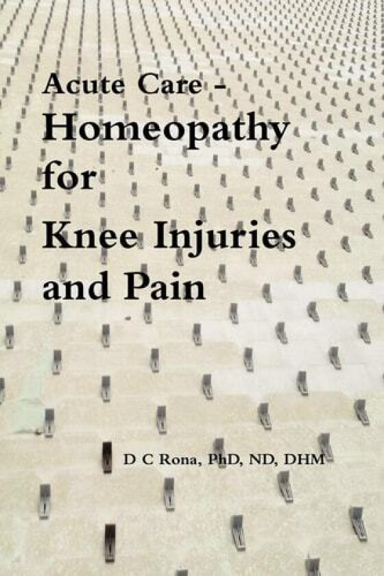 Acute Care - Homeopathy for Knee Injuries and Pain av Donna C. Rona (Paperback)