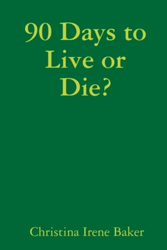 90 Days to Live or Die? av Christina Irene Baker (Paperback)