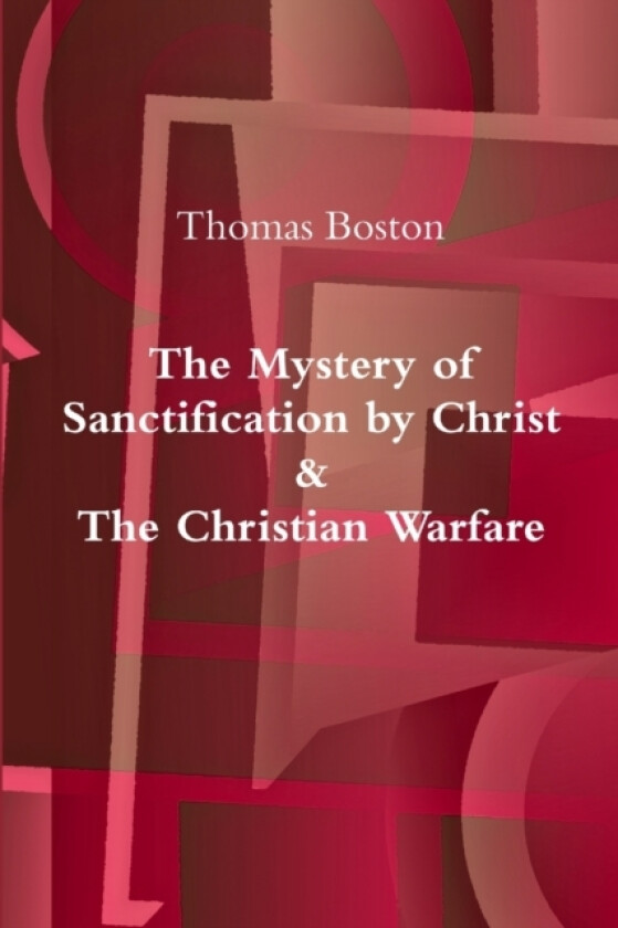The Mystery of Sanctification by Christ & The Christian Warfare av Thomas Boston (Paperback)