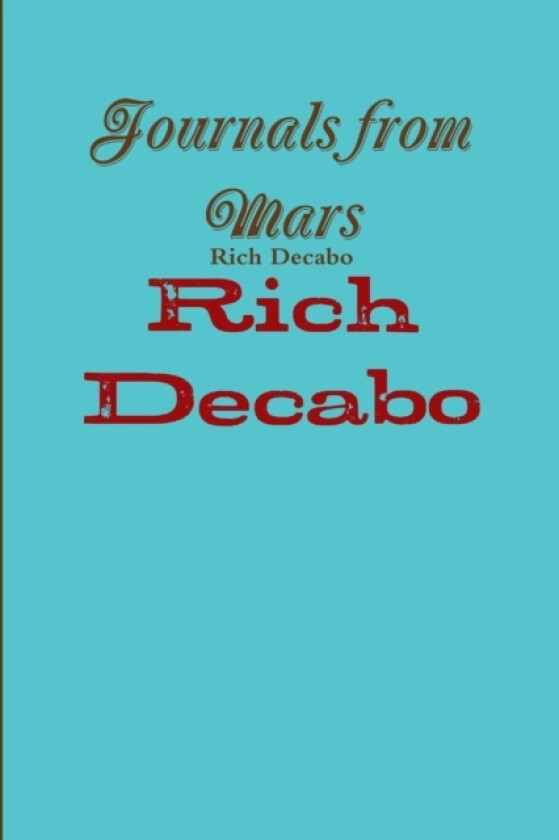 Journals from Mars av Rich Decabo (Paperback)