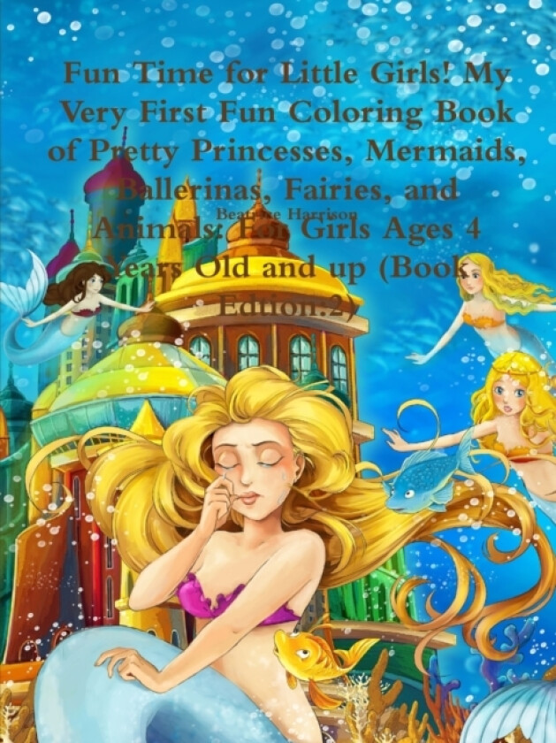 Fun Time for Little Girls! My Very First Fun Coloring Book of Pretty Princesses, Mermaids, Ballerinas, Fairies, and Animals av Beatrice Harrison (Paperback)