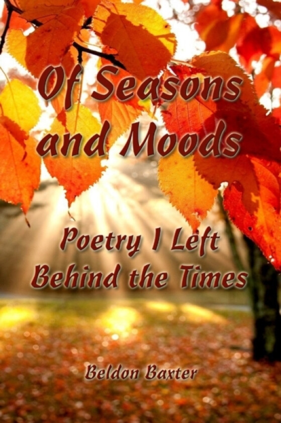 Of Seasons and Moods: Poetry I Left Behind the Times av Beldon Baxter (Paperback)