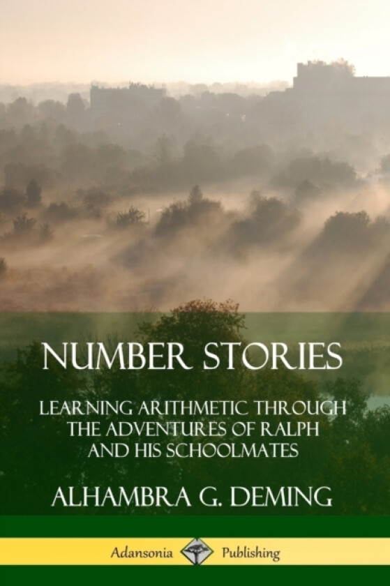 Number Stories: Learning Arithmetic Through the Adventures of Ralph and His Schoolmates av Alhambra G. Deming (Paperback)