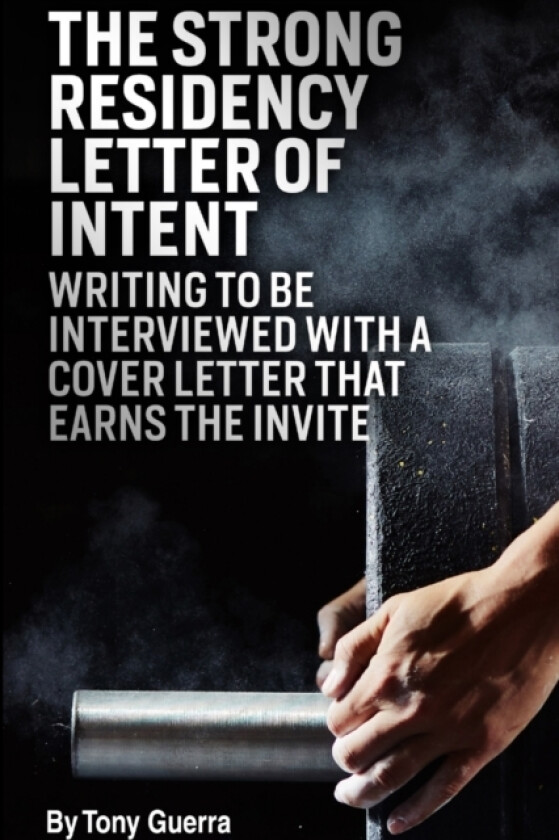 The Strong Residency Letter of Intent: Writing to Be Interviewed with a Cover Letter that Earns the Invite av Tony Guerra (Paperback)