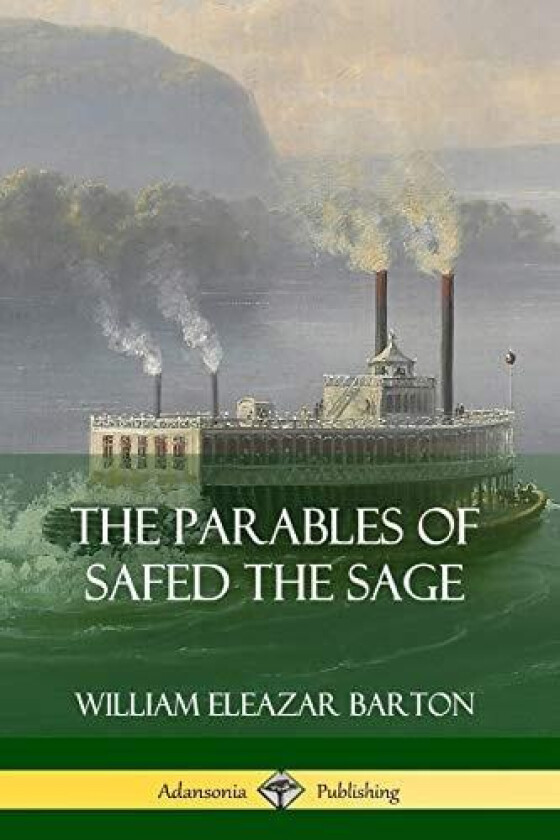 The Parables of Safed the Sage av William Eleazar Barton (Paperback)