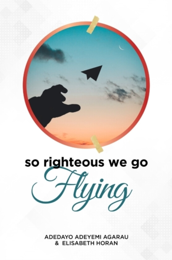 So Righteous We Go Flying av Adedayo Adeyemi Agarau, Elisabeth Horan (Paperback)