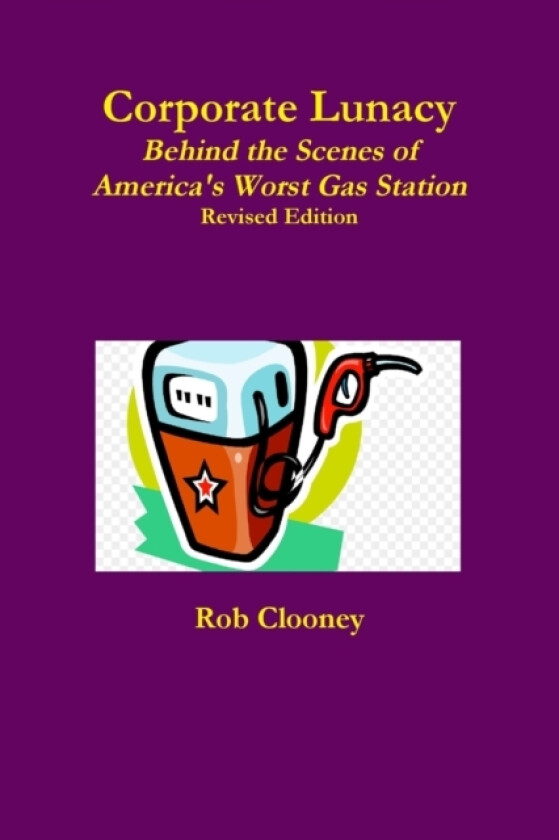 Corporate Lunacy; Behind the Scenes of America's Worst Gas Station, Revised Edition av Rob Clooney (Paperback)