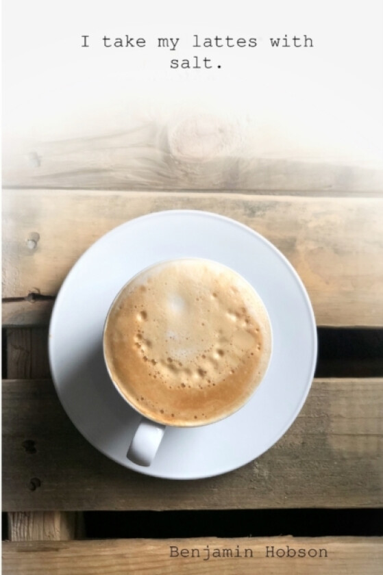 I take my lattes with salt av Benjamin Hobson (Paperback)