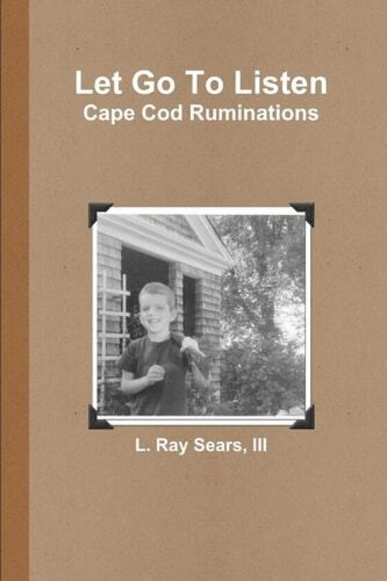 Let Go To Listen: Cape Cod Ruminations av III L.Ray Sears (Paperback)