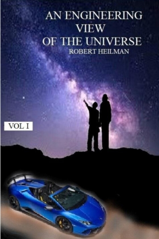 An Engineering View of the Universe Vol I av Robert Heilman (Paperback)